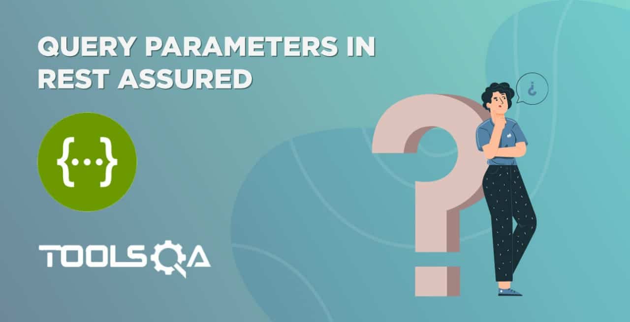 Query Parameters in Rest Assured | ToolsQA